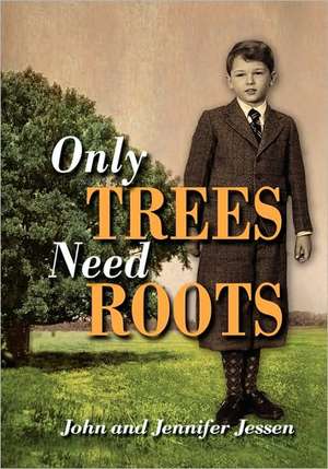 Only Trees Need Roots de John Jessen