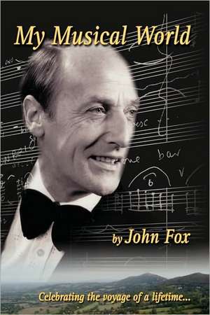 My Musical World A Lifetime in Music de John Fox ARCM