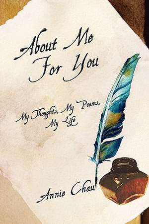 About Me for You, My Thoughts, My Poems, My Life de Annie Chau