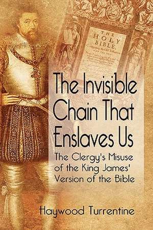 The Invisible Chain That Enslaves Us de Haywood Turrentine