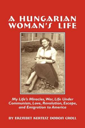 A Hungarian Woman's Life de Erzsebet Croll