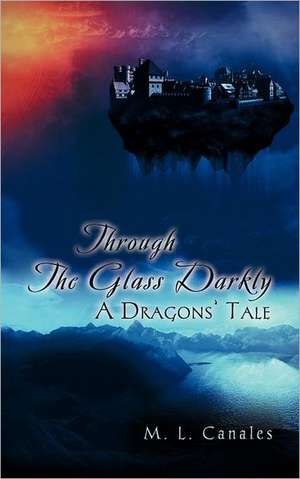 Through The Glass Darkly de M. L. Canales