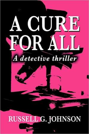 A Cure for All de Russell G. Johnson