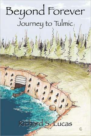 Beyond Forever Journey to Tulmic de Richard S Lucas