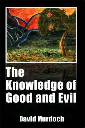 The Knowledge of Good and Evil de David Murdoch