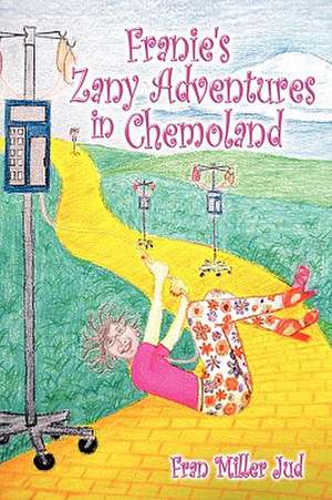 Franie's Zany Adventures in Chemoland de Fran Miller Jud