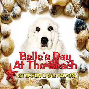 Belle's Day at the Beach de Stephen Lars Aaron