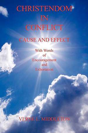 Christendom in Conflict - Cause and Effect de Verne L. Middleton