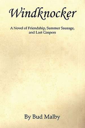 Windknocker - A Novel of Friendship, Summer Sausage, and Last Gaspers de Bud Malby