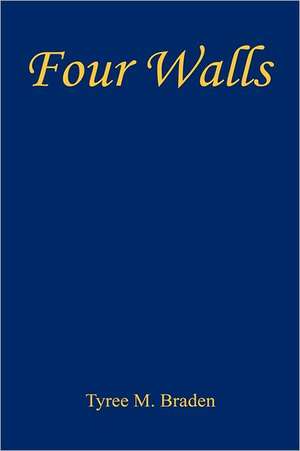 Four Walls de Tyree M. Braden