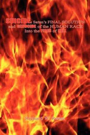 Suicide: Satan's Final Solution and Genocide of the Human Race Into the Fires of Hell de Richard W. Reese