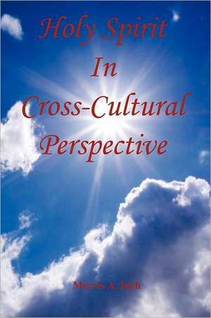 Holy Spirit in Cross-Cultural Perspective de Morris A. Inch