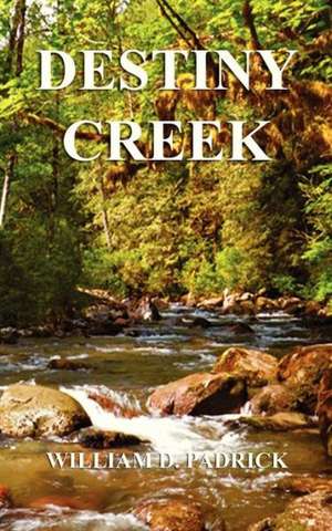 Destiny Creek de William D. Padrick