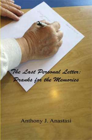 The Last Personal Letter: Pranks for the Memories de Anthony J. Anastasi