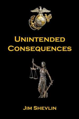 Unintended Consequences de Jim Shevlin