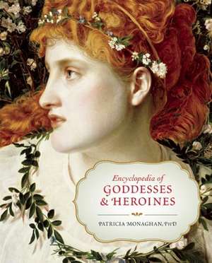 Encyclopedia of Goddesses & Heroines de Patricia Monaghan