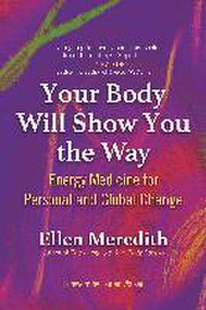 Your Body Will Show You the Way de Ellen Meredith