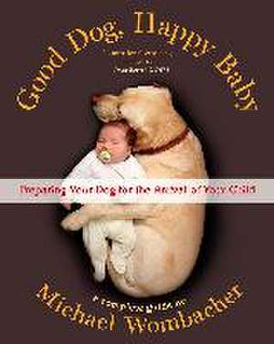 Good Dog, Happy Baby de Michael Wombacher