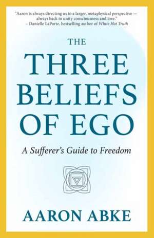 The Three Beliefs of Ego de Aaron Abke