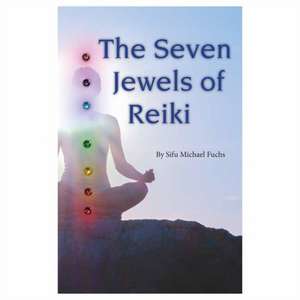 The Seven Jewels of Reiki de Michael Sifu Fuchs