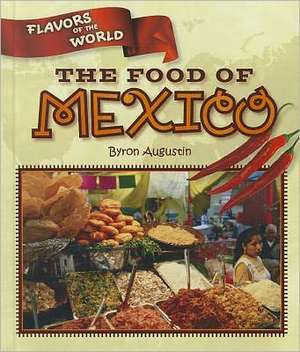 The Food of Mexico de Byron Augustin