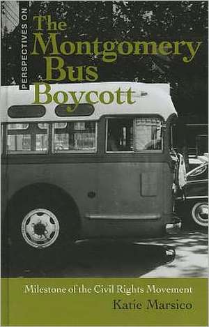 The Montgomery Bus Boycott: Milestone of the Civil Rights Movement de Katie Marsico