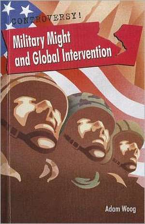 Military Might and Global Intervention de Adam Woog