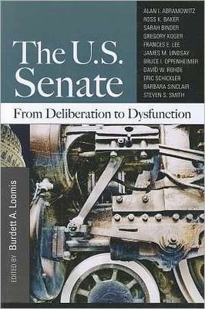 The U.S. Senate: From Deliberation to Dysfunction de Burdett A. Loomis