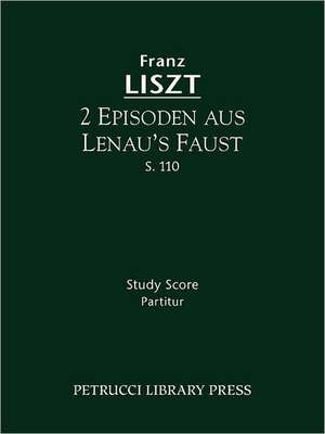 2 Episoden Aus Lenua's Faust, S. 110 - Study Score: Study Score de Franz Liszt