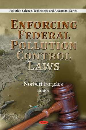 Enforcing Federal Pollution Control Laws de Norbert Forgacs