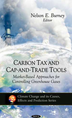 Carbon Tax & Cap-&-Trade Tools: Market-Based Approaches for Controlling Greenhouse Gases de Nelson E Burney