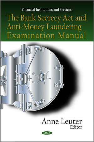 Bank Secrecy Act & Anti-Money Laundering Examination Manual de Anne Leuter