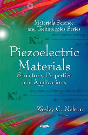 Piezoelectric Materials: Structure, Properties & Applications de Wesley G Nelson