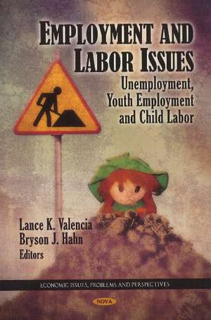 Employment & Labor Issues: Unemployment, Youth Employment & Child Labor de Lance K Valencia
