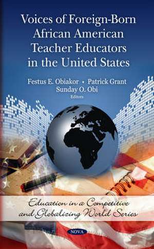 Voices of Foreign-Born African American Teacher Educators in the United States de Festus E. Obiakor