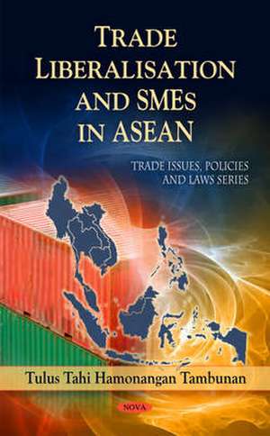 Trade Liberalisation and SMEs in ASEAN de Tulus Tahi Hamonangan Tambunan