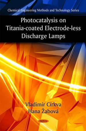 Photocatalysis on Titania-Coated Electrode-Less Discharge Lamps de Vladimir Cirkva