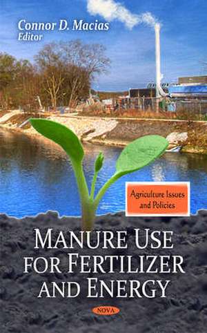 Manure Use for Fertilizer and Energy de Connor D Macias