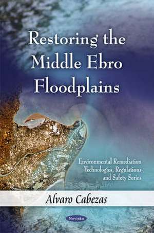 Restoring the Middle Ebro Floodplains de Alvaro Cabezas