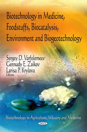 Biotechnology in Medicine, Foodstuffs, Biocatalysis, Environment, and Biogeotechnology de Sergei Dmitrievich Varfolomeev