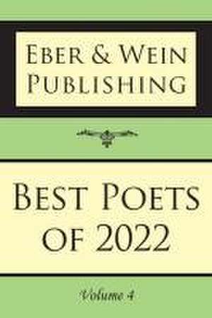 Best Poets of 2022: Vol. 4 de Eber & Wein Publishing