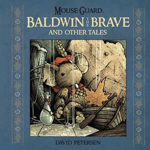 Mouse Guard: Baldwin the Brave and Other Tales de David Petersen