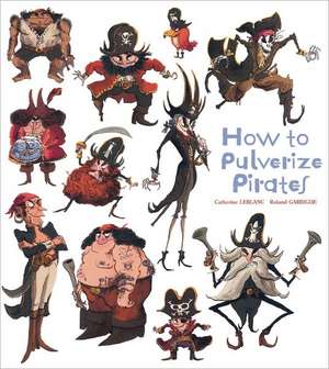 How to Pulverize Pirates de Catherine Leblanc