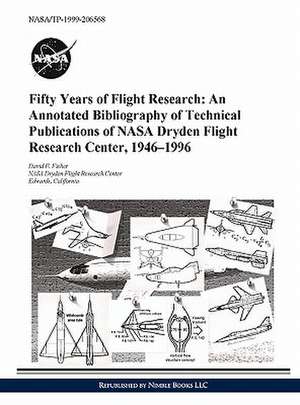 Fifty Years of Flight Research: An Annotated Bibliography of Technical Publications of NASA Dryden Flight Research Center, 1946-1996 de David F. Fisher