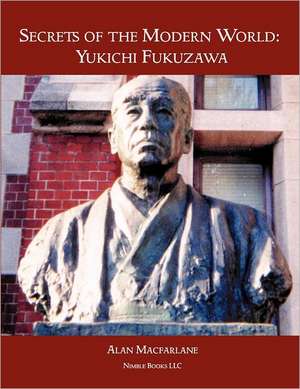 Secrets of the Modern World: Yukichi Fukuzawa de Professor MacFarlane, Alan