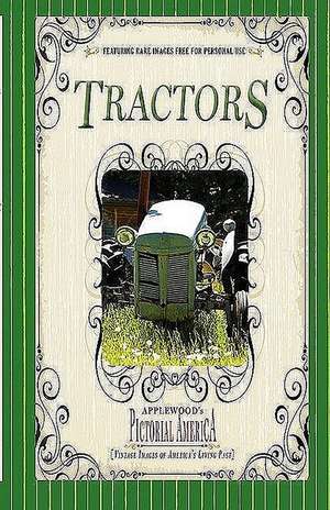 Tractors (Pictorial America): Vintage Images of America's Living Past de Jim Lantos