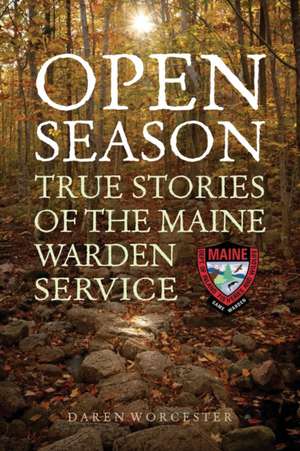 Open Season: True Stories of the Maine Warden Service de Daren Worcester