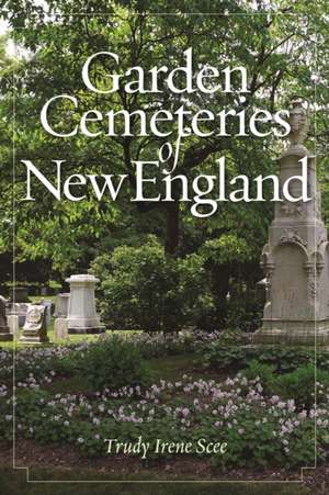 GARDEN CEMETERIES OF NEW ENGLAPB de Trudy Irene Scee