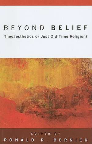 Beyond Belief: Theoaesthetics or Just Old-Time Religion? de Ronald R. Bernier