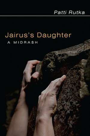 Jairus's Daughter: A Midrash de Patti Rutka